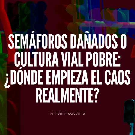 Semáforos dañados o cultura vial pobre: ¿dónde empieza el caos realmente?